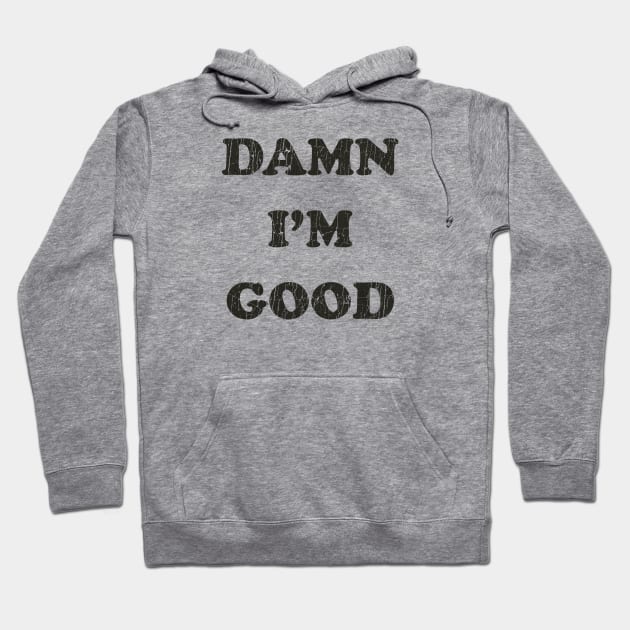 Damn I'm Good Hoodie by JCD666